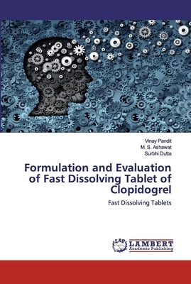 Formulation and Evaluation of Fast Dissolving Tablet of Clopidogrel by Pandit, Vinay