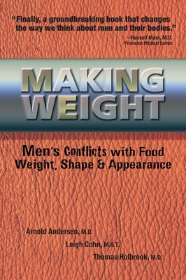Making Weight: Men's Conflicts with Food, Weight, Shape and Appearance by Andersen, Arnold