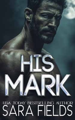 His Mark: A Dark Wolf Shifter Romance by Fields, Sara