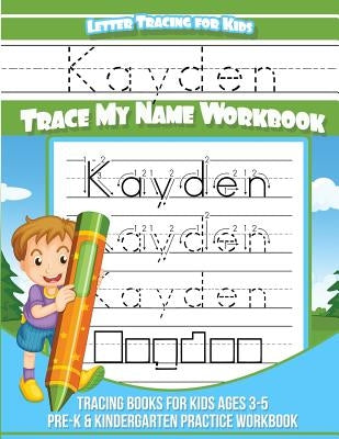 Kayden Letter Tracing for Kids Trace my Name Workbook: Tracing Books for Kids ages 3 - 5 Pre-K & Kindergarten Practice Workbook by Books, Kayden