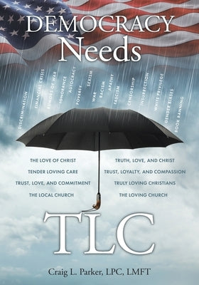Democracy Needs TLC by Parker Lpc Lmft, Craig L.
