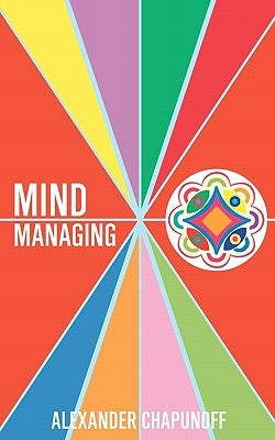 Mind Managing: Using Your Thoughts, Feelings, and Behaviors For Health and Self-Development by Chapunoff, Alexander