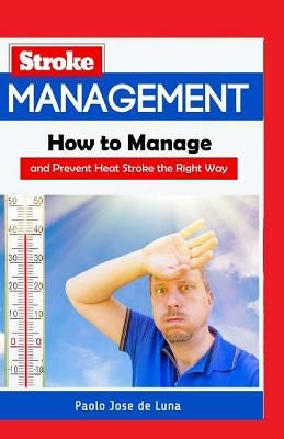 Stroke Management: How to Manage and Prevent Heat Stroke the Right Way by Jose De Luna, Paolo