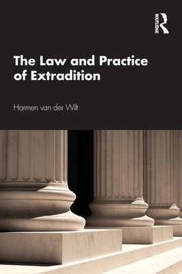The Law and Practice of Extradition by Van Der Wilt, Harmen