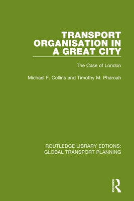 Transport Organisation in a Great City: The Case of London by Collins, Michael F.