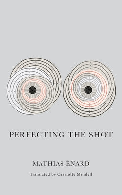 Perfecting the Shot by Énard, Mathias