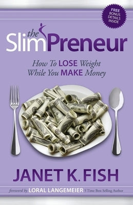The Slimpreneur: How to Lose Weight While You Make Money by Fish, Janet K.