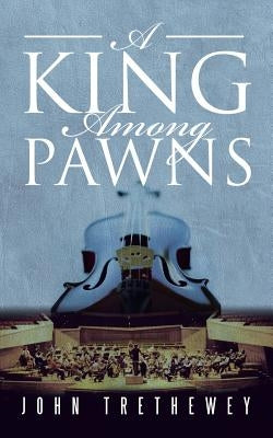 A King Among Pawns by Trethewey, John
