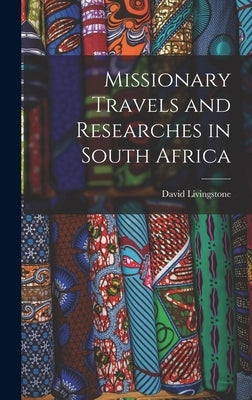 Missionary Travels and Researches in South Africa by 1813-1873, Livingstone David