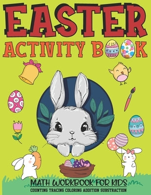 Easter Activity Book: MATH WORKBOOK FOR KIDS-COUNTING, TRACING, COLORING, ADDITION, SUBSTRACTION: Easter Themed Beginner Math, Learning Book by Publisher, Black &. White