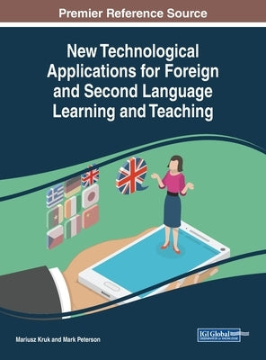 New Technological Applications for Foreign and Second Language Learning and Teaching by Kruk, Mariusz