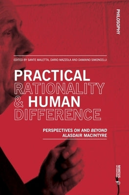 Practical Rationality & Human Difference: Perspectives on and Beyond Alasdair MacIntyre by Maletta, Sante