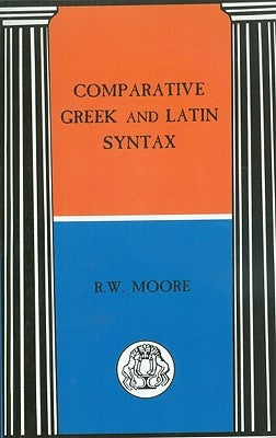 Comparative Greek and Latin Syntax by Moore, R.
