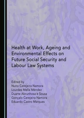 Health at Work, Ageing and Environmental Effects on Future Social Security and Labour Law Systems by Méndez, Lourdes Mella