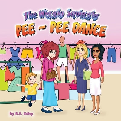The Wiggly Squiggly Pee Pee Dance by Kelley, R. a.
