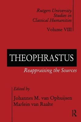 Theophrastus: Reappraising the Sources by Van Ophuijsen, Johannes M.