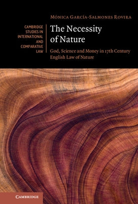 The Necessity of Nature: God, Science and Money in 17th Century English Law of Nature by García-Salmones Rovira, Mónica