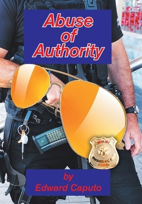 Abuse of Authority by Caputo, Edward