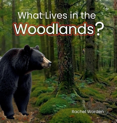 What Lives in the Woodlands? by Worden, Rachel