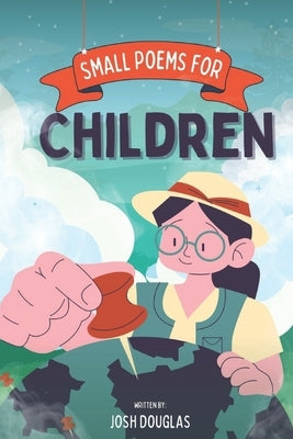 Small Poems For Children: 50 Plus Poems For Crazy Kids by Douglas, Josh