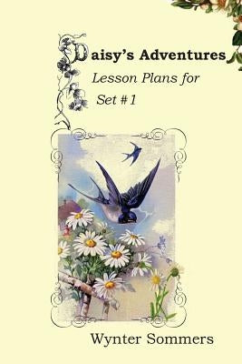 Daisy's Adventures Lesson Plans for Set #1: Daisy's Adventures Set #1, LESSON PLANS by Sommers, Wynter