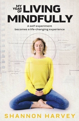 My Year of Living Mindfully by Harvey, Shannon