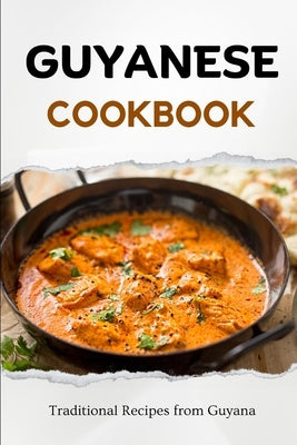 Guyanese Cookbook: Traditional Recipes from Guyana by Luxe, Liam