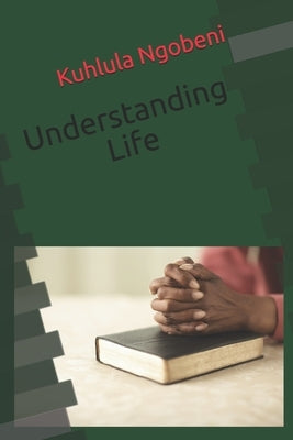 Understanding Life by Ngobeni, Kuhlula