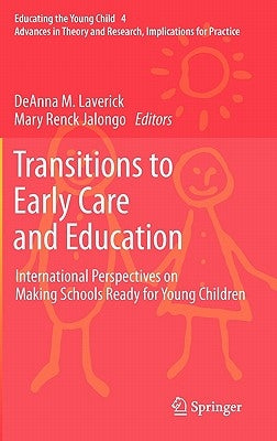 Transitions to Early Care and Education: International Perspectives on Making Schools Ready for Young Children by Laverick, Deanna M.
