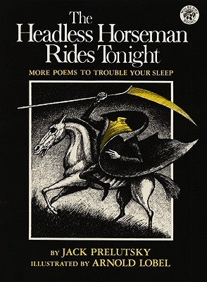 The Headless Horseman Rides Tonight: More Poems to Trouble Your Sleep by Prelutsky, Jack