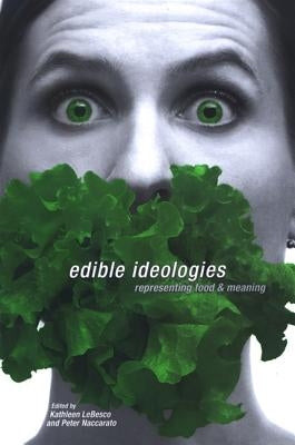 Edible Ideologies: Representing Food and Meaning by Lebesco, Kathleen