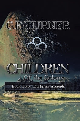 Children of the Colony: Book Two Darkness Ascends by Turner, C. F.