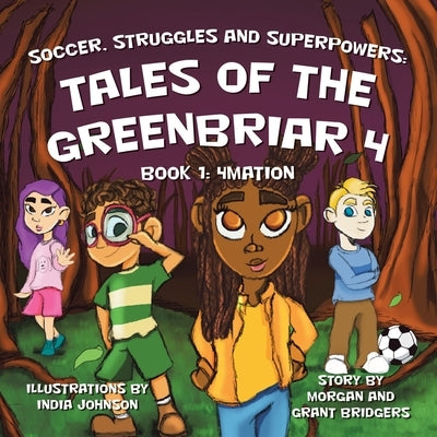 Soccer, Struggles and Superpowers: Tales of the Greenbriar 4: Book 1: 4Mation by Bridgers, Morgan