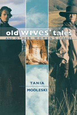 Old Wives' Tales and Other Women's Stories by Modleski, Tania