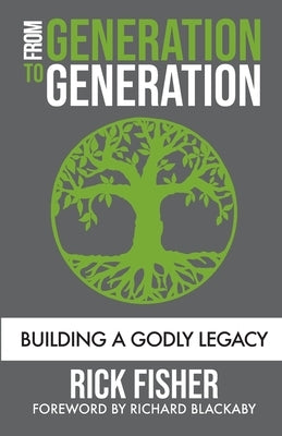 From Generation to Generation: Building a Godly Legacy by Fisher, Rick