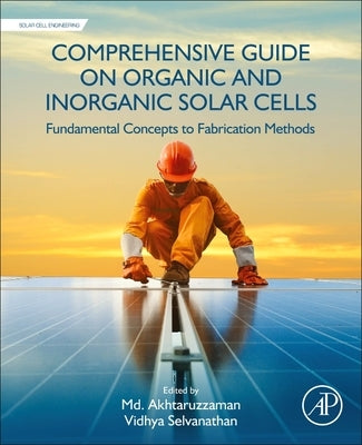 Comprehensive Guide on Organic and Inorganic Solar Cells: Fundamental Concepts to Fabrication Methods by Akhtaruzzaman, MD
