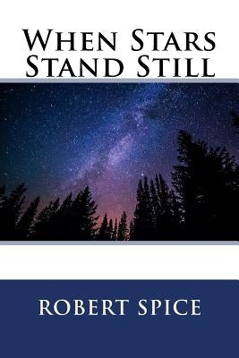 When Stars Stand Still ! by Spice, Robert E.