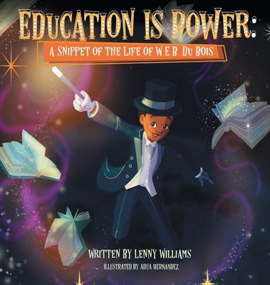 Education Is Power: A Snippet of the Life of W.E.B. Du Bois by Williams, Lenny