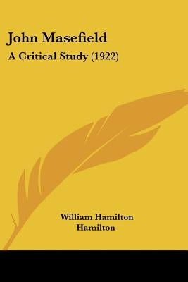 John Masefield: A Critical Study (1922) by Hamilton, William Hamilton