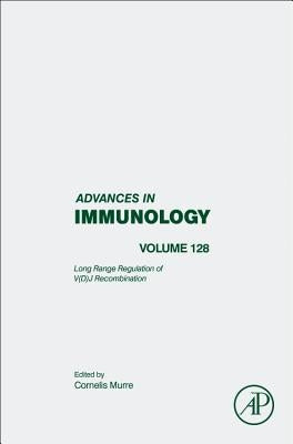 Molecular Mechanisms That Orchestrate the Assembly of Antigen Receptor Loci: Volume 128 by Murre, Cornelis
