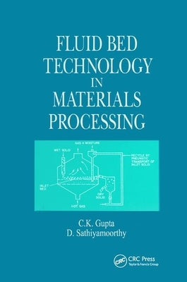 Fluid Bed Technology in Materials Processing by Gupta, C. K.