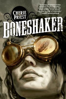 Boneshaker: A Novel of the Clockwork Century by Priest, Cherie