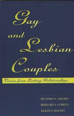Gay and Lesbian Couples: Voices from Lasting Relationships by Mackey, Richard