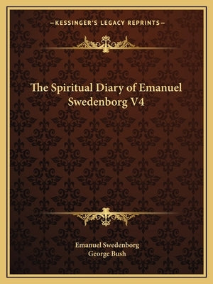 The Spiritual Diary of Emanuel Swedenborg V4 by Swedenborg, Emanuel