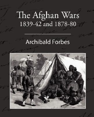 The Afghan Wars 1839-42 and 1878-80 by Forbes, Archibald