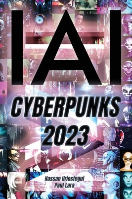 I, AI: Cyberpunks 2023: I, Artificial Intelligence: Cyberpuks 2023 by Uriostegui, Hassan