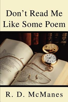 Don't Read Me Like Some Poem by McManes, R. D.