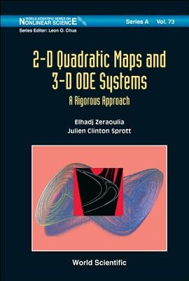 2-D Quadratic Maps and 3-D Ode Systems: A Rigorous Approach by Elhadj, Zeraoulia