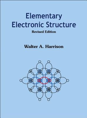 Elementary Electronic Structure (Revised Edition) by Harrison, Walter A.