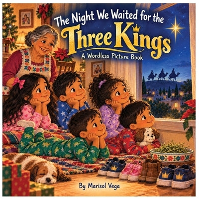The Night We Waited for the Three Kings: A Wordless Picture Book for Kids by Vega, Marisol